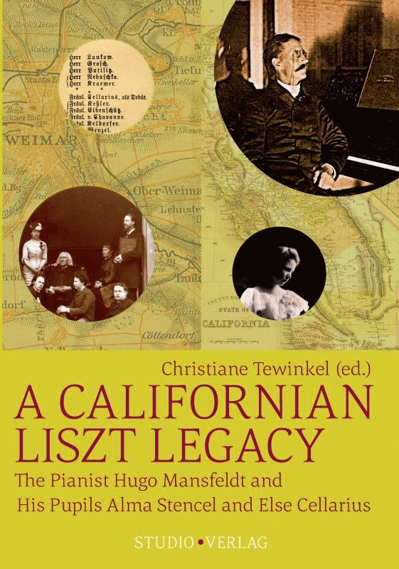 A Californian Liszt Legacy. The Pianist Hugo Mansfeldt and his Pupils Alma Stencel and Else Cellarius